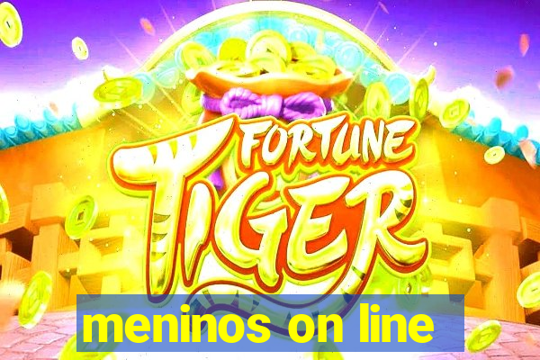 meninos on line